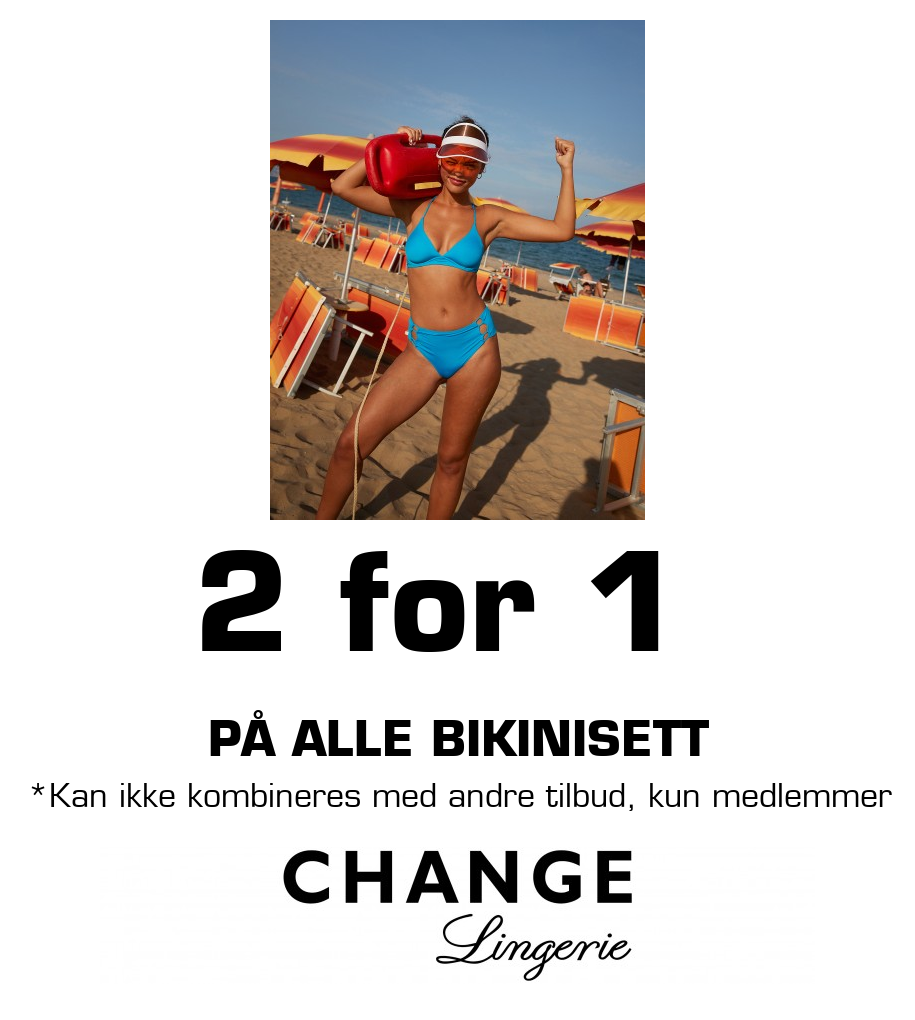 Change: 2 for 1 på alle bikinisett *Kan ikke kombineres med andre tilbud, kun medlemmer