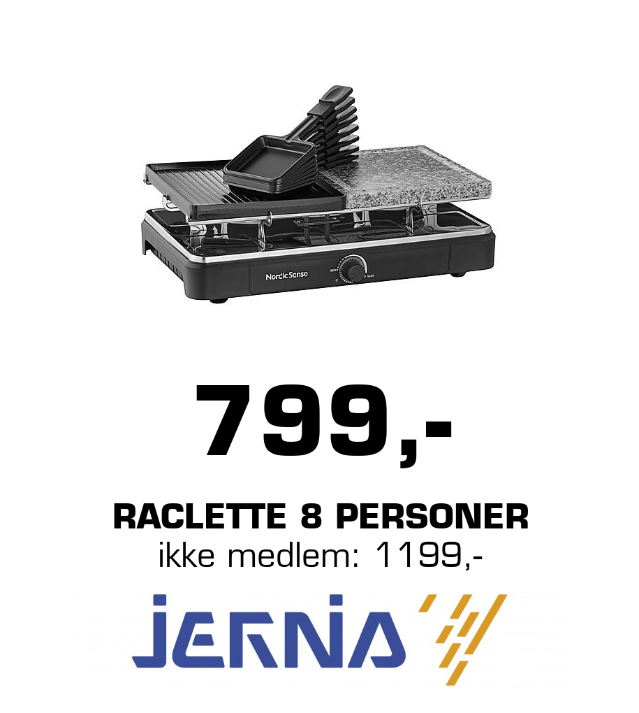 Jernia: 799,- Raclette 8 personer ikke medlem: 1199,-