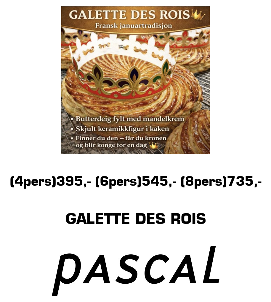 Pascal: (4pers)395,- (6pers)545,- (8pers)735,- Galette des rois