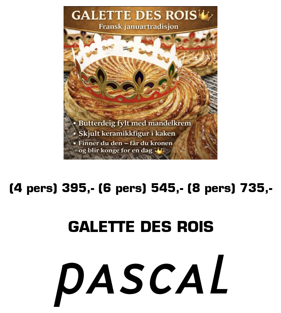 Pascal: (4 pers) 395,- (6 pers) 545,- (8 pers) 735,- Galette des rois