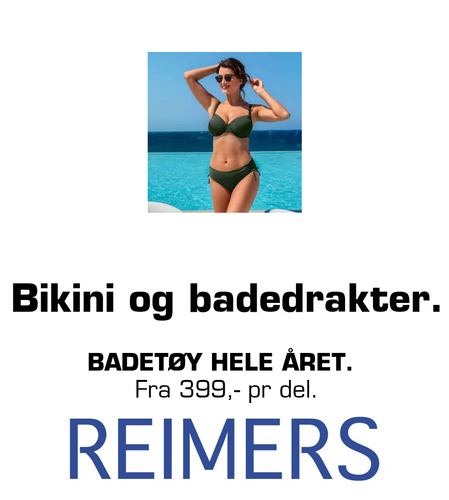 Reimers: Bikini og badedrakter. Badetøy hele året. Fra 399,- pr del.