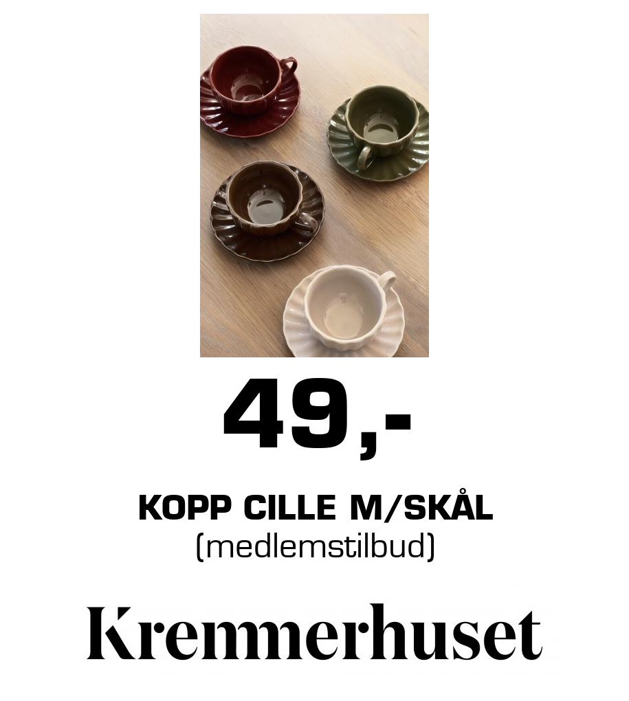 Kremmerhuset: 49,- kopp cille m/skål (medlemstilbud)