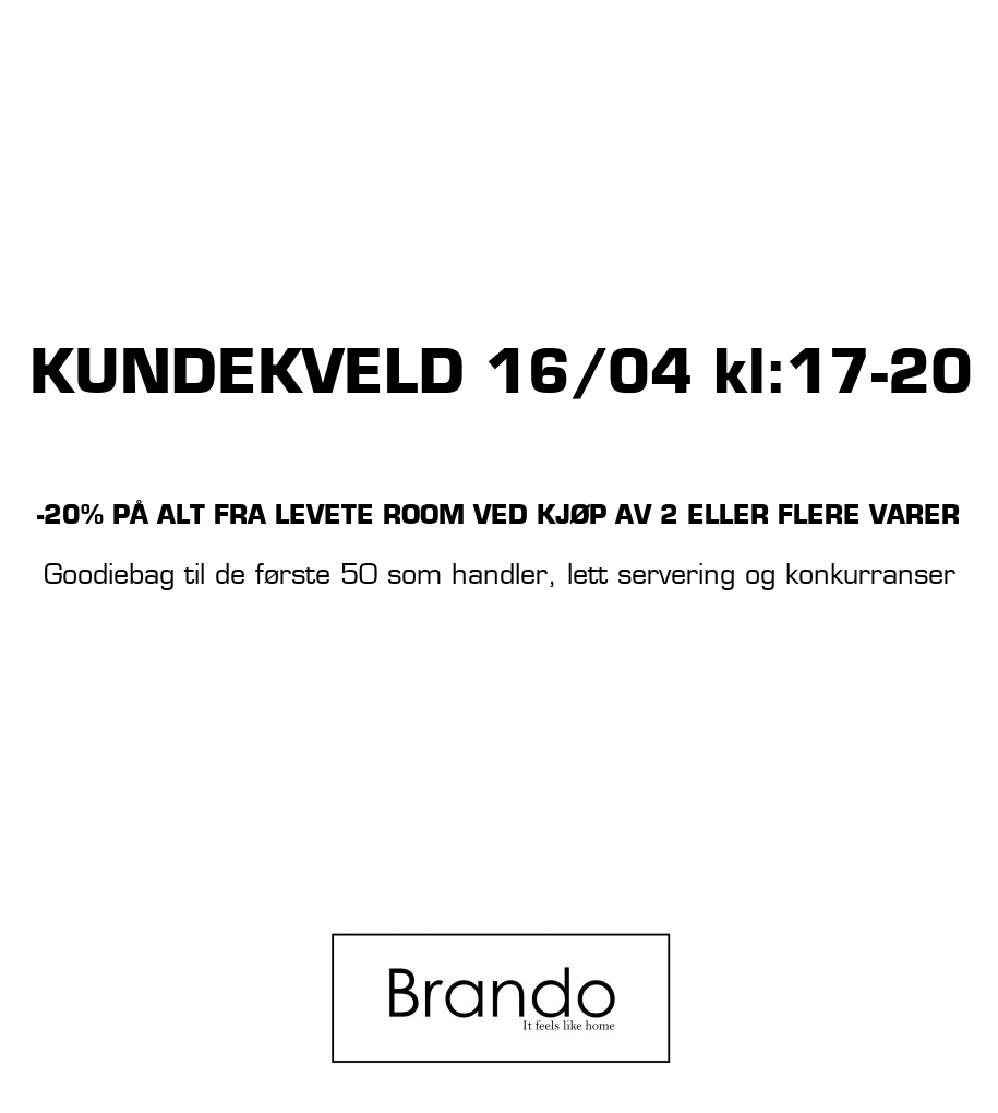 Brando Store: KUNDEKVELD 16/04 kl:17-20 -20% på alt fra Levete Room ved kjøp av 2 eller flere varer Goodiebag til de første 50 som handler, lett servering og konkurranser