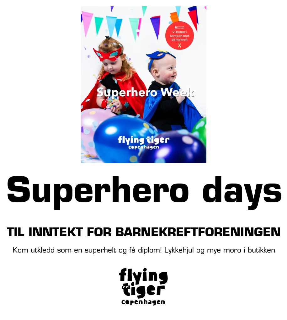 Flying Tiger: Superhero days Til inntekt for barnekreftforeningen Kom utkledd som en superhelt og få diplom! Lykkehjul og mye moro i butikken