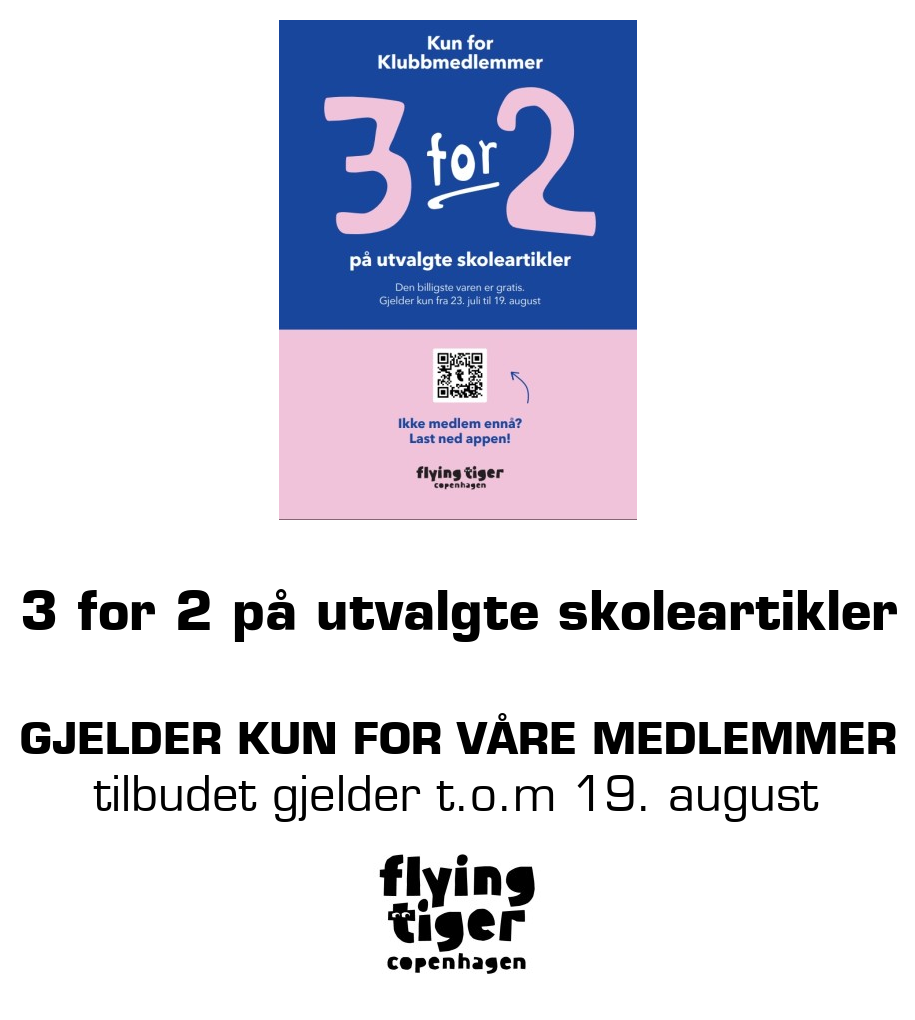 Flying Tiger: 3 for 2 på utvalgte skoleartikler gjelder kun for våre medlemmer tilbudet gjelder t.o.m 19. august