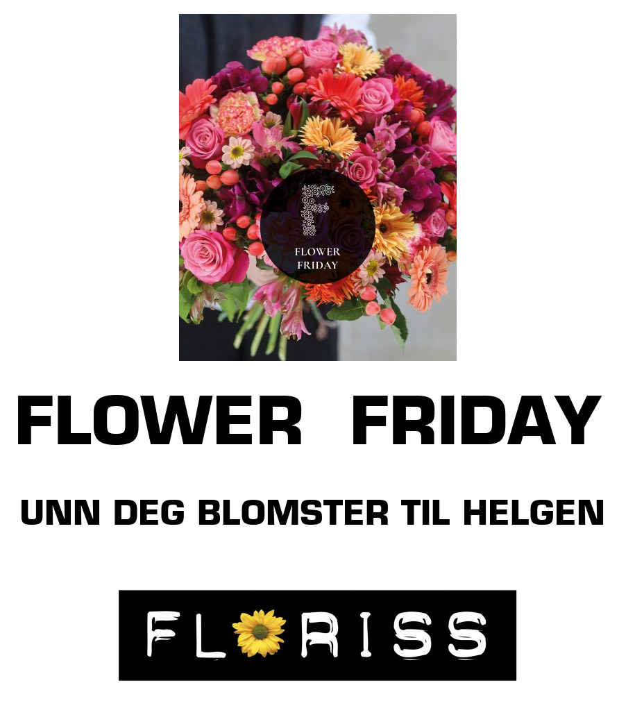 Floriss: FLOWER  FRIDAY UNN DEG BLOMSTER TIL HELGEN